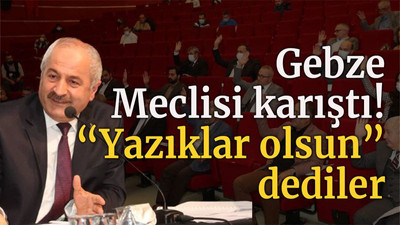 Gebze Meclisi karıştı! “Yazıklar olsun” dediler